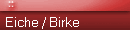 Eiche / Birke  